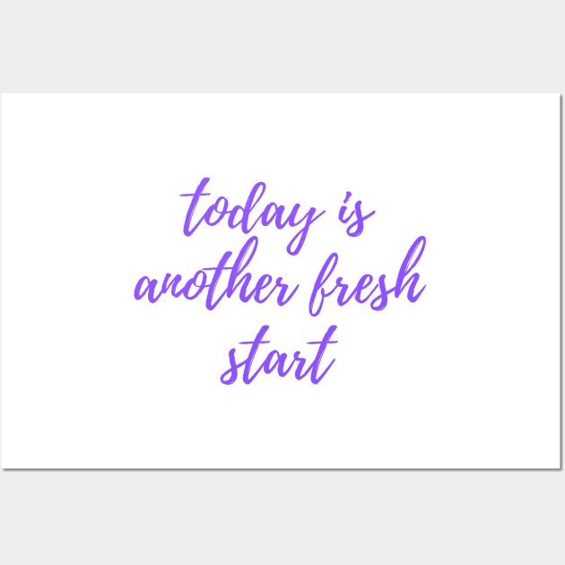 Today is Another Fresh Start - Purple Wall Art by stickersbyjori